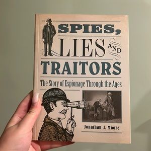Spies, Lies, and Traitors Espionage through the Ages Book